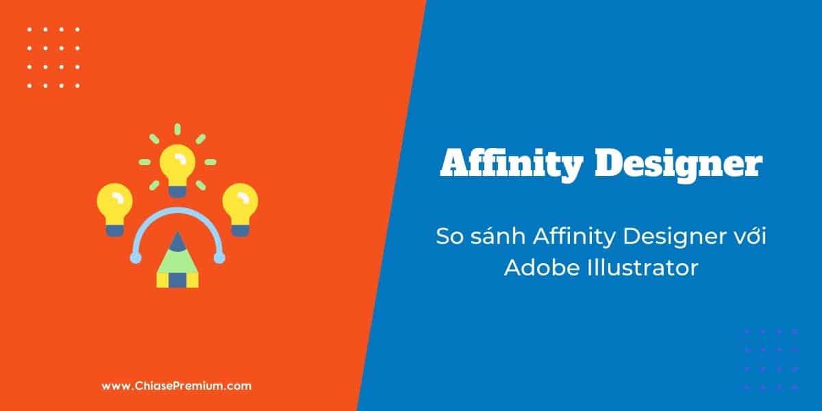 Affinity Designer là gì? Có thể thay thế Adobe Illustrator?