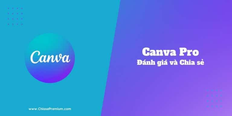 Đánh giá và Chia sẻ tài khoản Canva Pro miễn phí (2022)