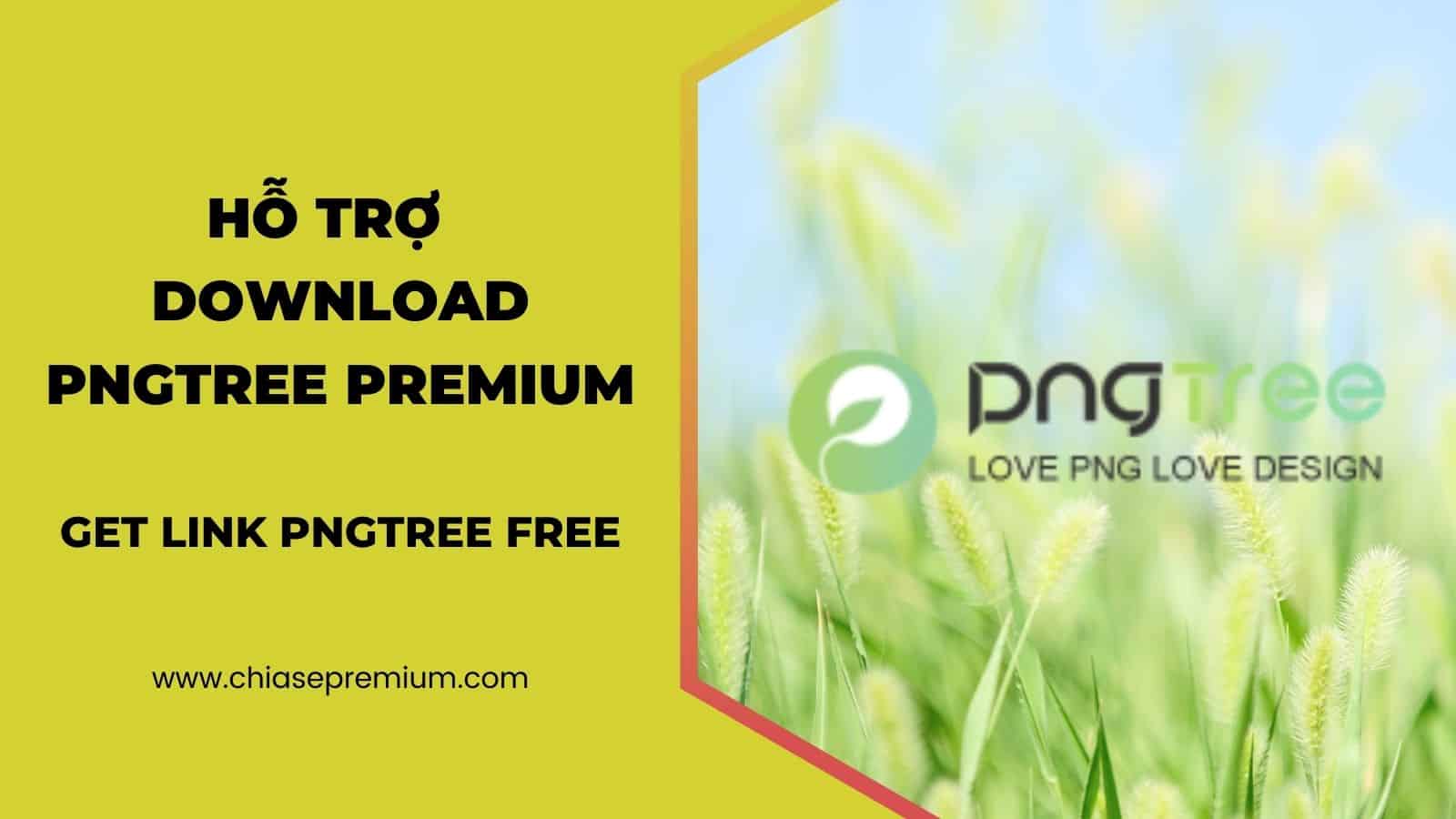 Chia sẻ tài khoản Pngtree Premium và Get link pngtree free