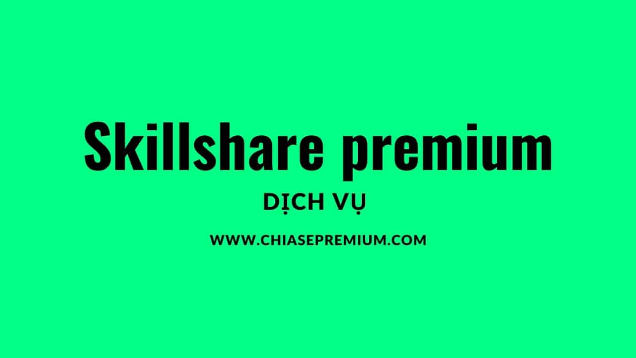 Dịch vụ tài khoản Skillshare premium (3 tháng - 1 năm)