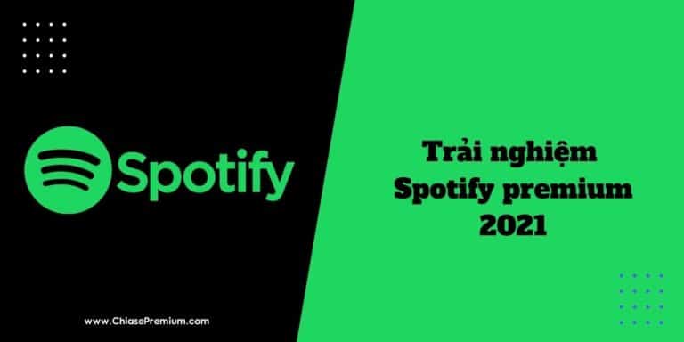 Chia sẻ trải nghiệm nhanh Spotify premium 2021