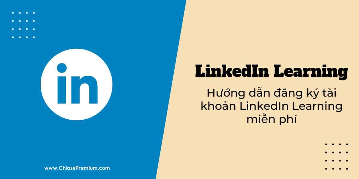 Tài khoản LinkedIn Learning: review, chia sẻ Premium account