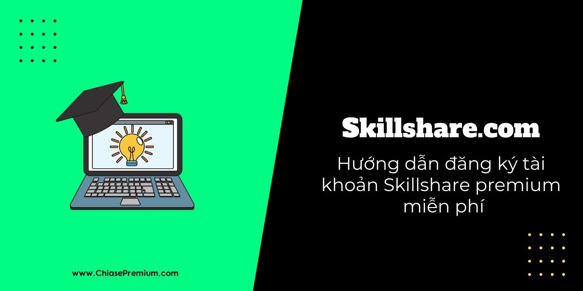 Skillshare là gì review chia sẻ tài khoản skillshare premium miễn phí.